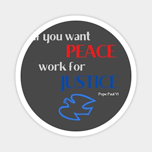 If You Want Peace Work For Justice Magnet